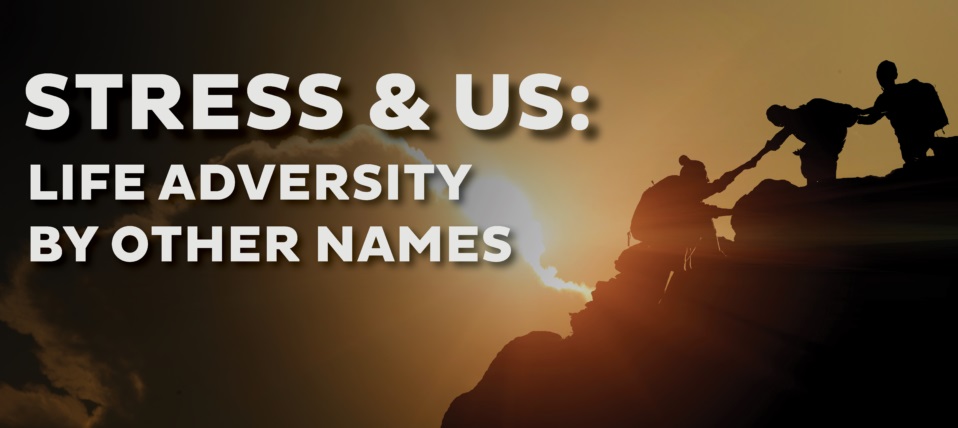 Stress and Us: Life adversity by other names. Two people work together to pull a third up a mountain with the sun setting in the distance.